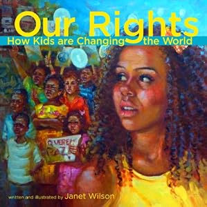 Our Rights: How kids are changing the world by Janet Wilson