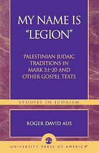 My Name Is Legion: Palestinian Judaic Traditions in Mark 5:1-20 and Other Gospel Texts (Studies in Judaism)