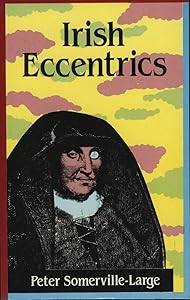 Irish Eccentrics by Peter Somerville-Large