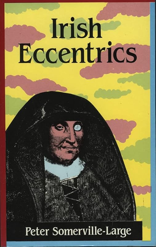 Irish Eccentrics by Peter Somerville-Large