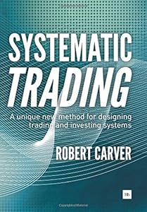 Systematic Trading: A unique new method for designing trading and investing systems