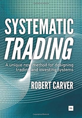 Systematic Trading: A unique new method for designing trading and investing systems