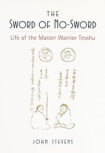 The Sword of No-Sword: Life of the Master Warrior Tesshu by John Stevens
