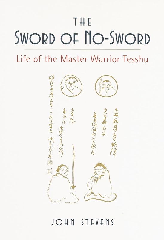 The Sword of No-Sword: Life of the Master Warrior Tesshu by John Stevens