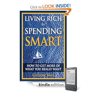 Living Rich by Spending Smart: How to Get More of What You Really Want