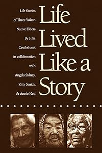 Life Lived Like a Story: Life Stories of Three Yukon Native Elders (American Indian Lives) by Julie Cruikshank