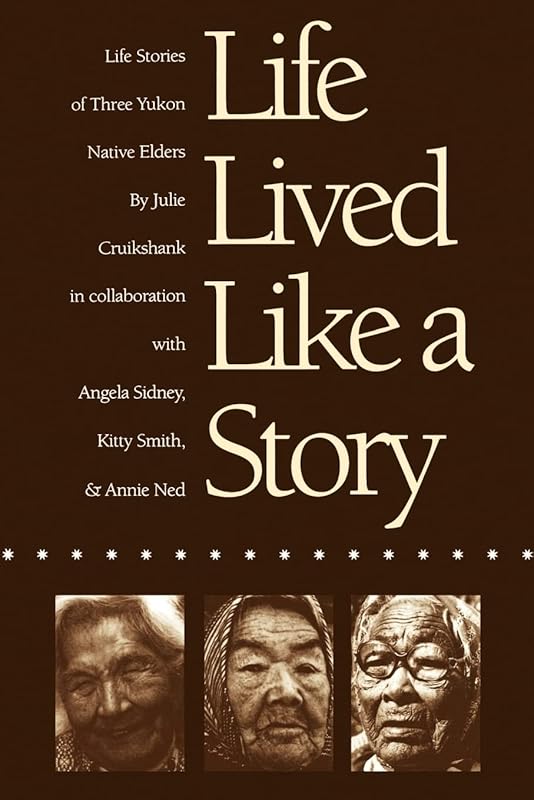 Life Lived Like a Story: Life Stories of Three Yukon Native Elders (American Indian Lives) by Julie Cruikshank
