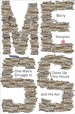 Mess: One Man's Struggle to Clean Up His House and His Act