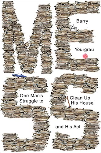Mess: One Man's Struggle to Clean Up His House and His Act by Barry Yourgrau