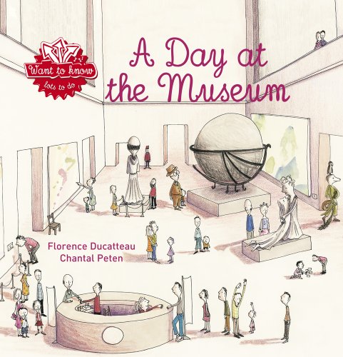 A Day at the Museum (Want to know series) by Florence Ducatteau
