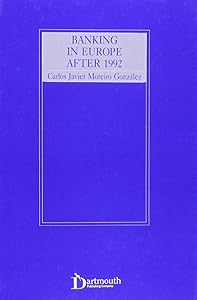 Banking in Europe After 1992 by Carlos Javier Moreiro Gonzalez