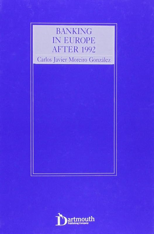 Banking in Europe After 1992 by Carlos Javier Moreiro Gonzalez