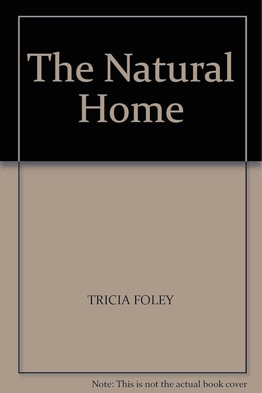 THE NATURAL HOME by Tricia Foley