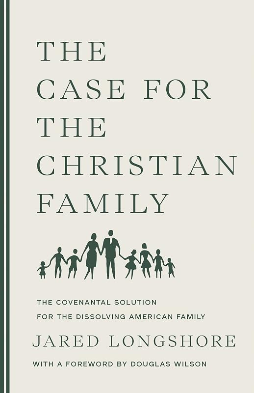 The Case for the Christian Family by Jared Longshore