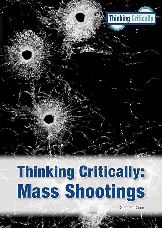 Mass Shootings (Thinking Critically) by Stephen Currie