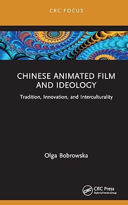 Chinese Animated Film and Ideology: Tradition, Innovation, and Interculturality (ISSN)