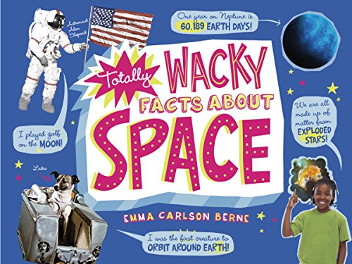 Totally Wacky Facts About Space by Emma Carlson Berne