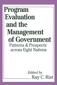 Program Evaluation and the Management of Government: Patterns and Prospects across Eight Nations (Comparative Policy Evaluation)
