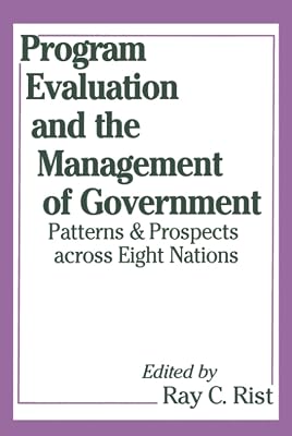 Program Evaluation and the Management of Government: Patterns and Prospects across Eight Nations (Comparative Policy Evaluation)