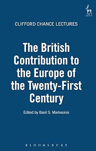 The British Contribution to the Europe of the Twenty-First Century: The Clifford Chance Lectures by Basil S Markesinis