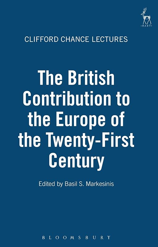 The British Contribution to the Europe of the Twenty-First Century: The Clifford Chance Lectures by Basil S Markesinis