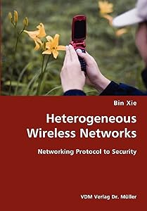 Heterogeneous Wireless Networks- Networking Protocol to Security by Bin Xie