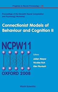 Connectionist Models of Behaviour and Cognition II - Proceedings of the 11th Neural Computation and Psychology Workshop (Progress in Neural Processing) by Julien Mayor