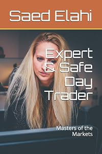 Expert & Safe Day Trader: Masters of the Markets by Saed Elahi