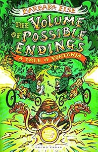 The Volume of Possible Endings: A Tale of Fontania by Barbara Else