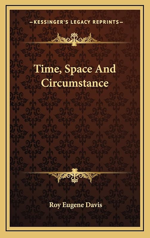 Time, Space And Circumstance by Roy Eugene Davis