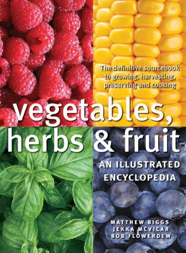 Vegetables, Herbs and Fruit: An Illustrated Encyclopedia by Matthew Biggs