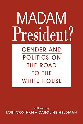 Madam President?: Gender and Politics on the Road to the White House