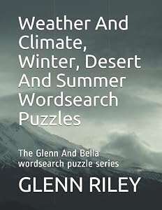 Weather And Climate, Winter, Desert And Summer Wordsearch Puzzles (The Glenn And Bella Wordsearch Puzzle Series) by GLENN M RILEY