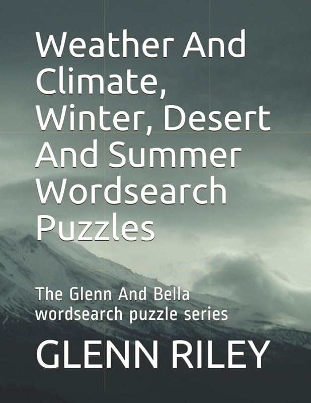 Weather And Climate, Winter, Desert And Summer Wordsearch Puzzles (The Glenn And Bella Wordsearch Puzzle Series) by GLENN M RILEY
