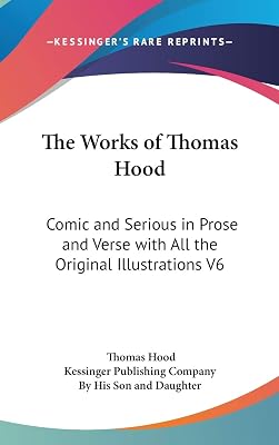 The Works of Thomas Hood: Comic and Serious in Prose and Verse with All the Original Illustrations V6