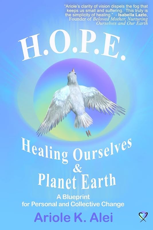 H.O.P.E. = Healing Ourselves and Planet Earth by Alei Ariole K.