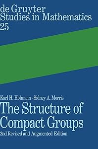 The Structure of Compact Groups: A Primer for Students - a Handbook for the Expert (Degruyter Studies in Mathematics) by Karl Heinrich Hofmann