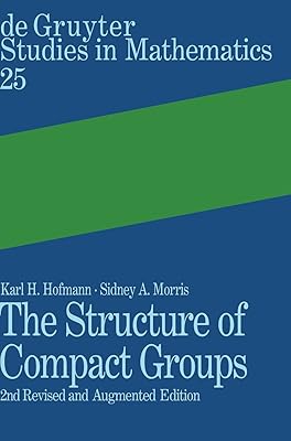 The Structure of Compact Groups: A Primer for Students - a Handbook for the Expert (Degruyter Studies in Mathematics)