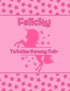 Felicity Twinkles Sweety Fair: Personalized Draw & Write Book with Her Unicorn Name | Word/Vocabulary List Included for Story Writing by What's in a Name Factory