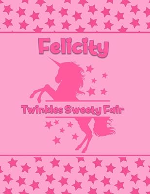 Felicity Twinkles Sweety Fair: Personalized Draw & Write Book with Her Unicorn Name | Word/Vocabulary List Included for Story Writing