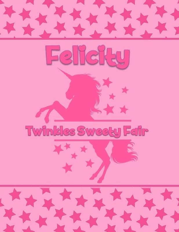 Felicity Twinkles Sweety Fair: Personalized Draw & Write Book with Her Unicorn Name | Word/Vocabulary List Included for Story Writing by What's in a Name Factory