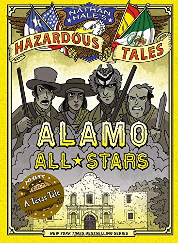 Nathan Hale's Hazardous Tales: Alamo All-Stars by Nathan Hale