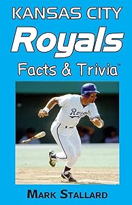 Kansas City Royals Facts & Trivia by Mark Stallard