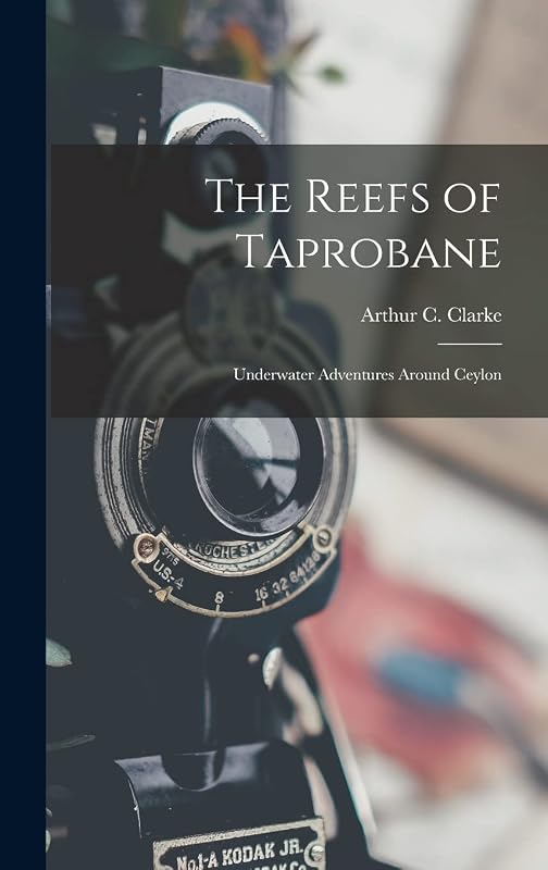 The Reefs of Taprobane; Underwater Adventures Around Ceylon by Arthur C (Arthur Charles) 1 Clarke