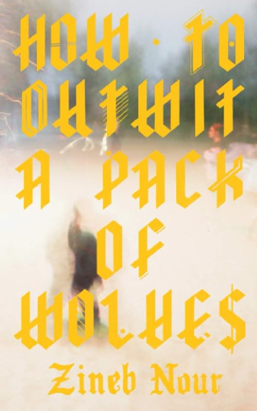 How to Outwit a Pack of Wolves by Zineb Nour