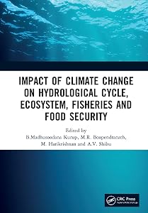 Impact of Climate Change on Hydrological Cycle, Ecosystem, Fisheries and Food Security by B.Madhusoodana Kurup