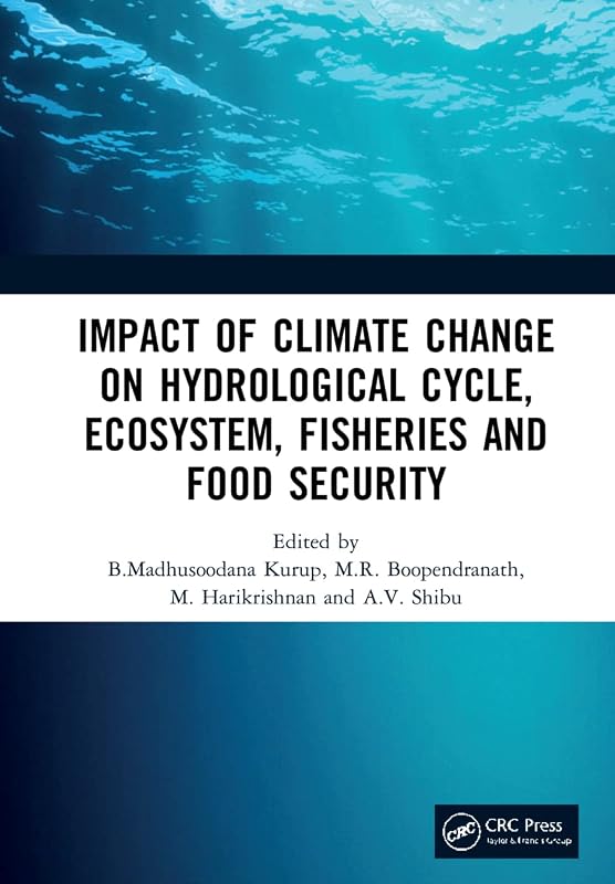 Impact of Climate Change on Hydrological Cycle, Ecosystem, Fisheries and Food Security by B.Madhusoodana Kurup