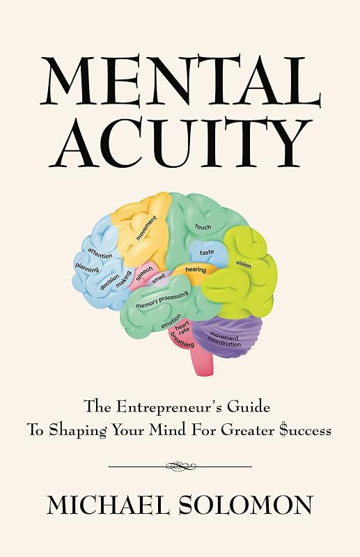 MENTAL ACUITY: The Entrepreneur's Guide to Shaping Your Mind for Greater $uccess by Michael Solomon