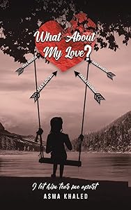 What About My Love? by Asma Khaled