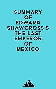 Summary of Edward Shawcross's The Last Emperor of Mexico